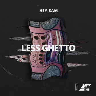 Less Ghetto by Hey Sam