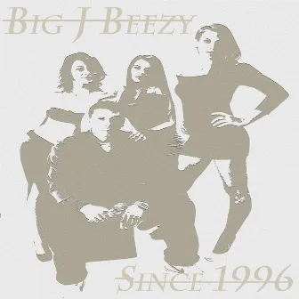 Since 1996 by Big J Beezy