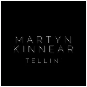 TELLIN’ by Martyn Kinnear