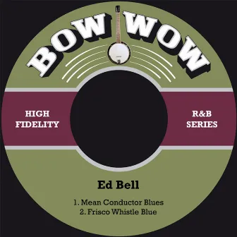 Mean Conductor Blues / Frisco Whistle Blue by Ed Bell