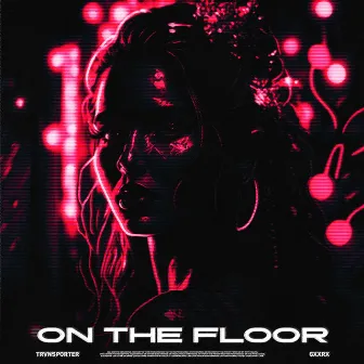 On the Floor by GXXRX