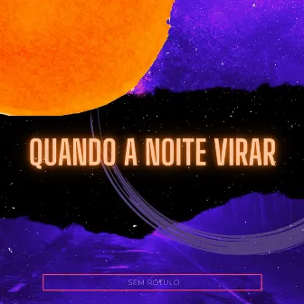 Quando a Noite Virar by Sem Rótulo