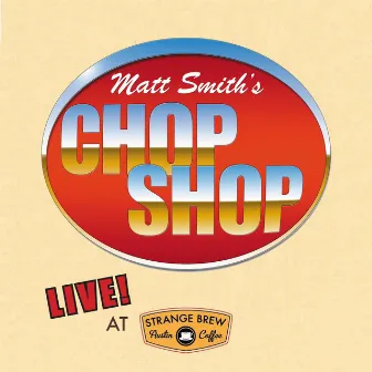 Chop Shop: Live at Strange Brew by Matt Smith