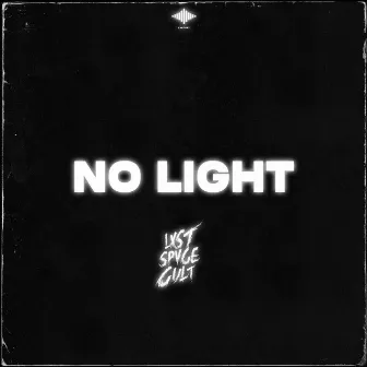 NO LIGHT by LXST SPVCE CULT