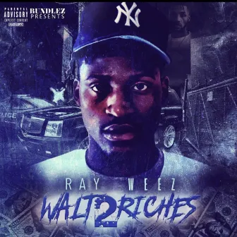 Walt 2 Riches by Ray Weez