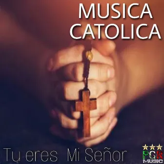 Tu Eres Mi Señor by Musica Catolica