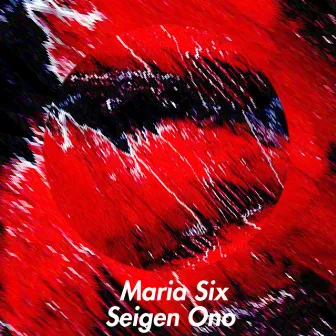 Maria Six (Binaural) by Seigen Ono