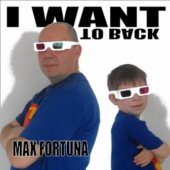 I Want to Back by Max Fortuna