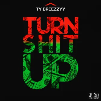 Turn Shit Up by Ty Breezzyy