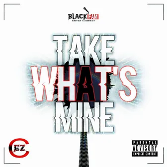 Take What's Mine by C-Ez