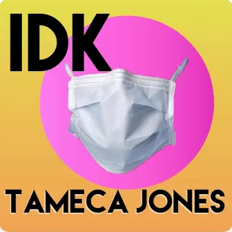 IDK by Tameca Jones