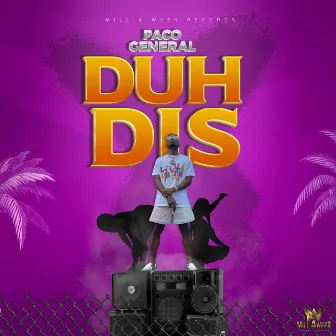 Duh Dis by Paco General