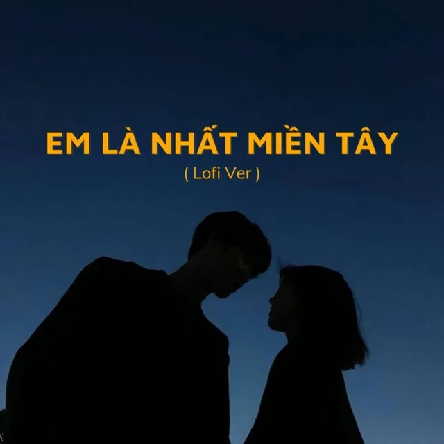 Em Là Nhất Miền Tây - Lofi Ver