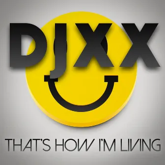 That's How I'm Living by Djxx