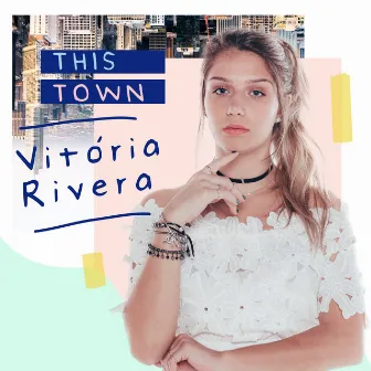 This Town by Vitoria Rivera