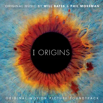 I Origins (Original Motion Picture Soundtrack) by Will Bates & Phil Mossman