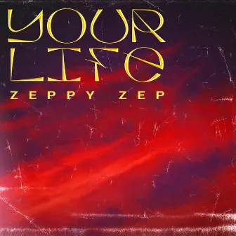 Your Life by Zeppy Zep