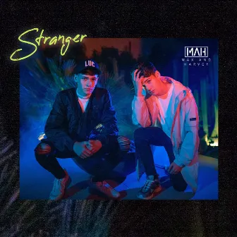 Stranger by Max & Harvey