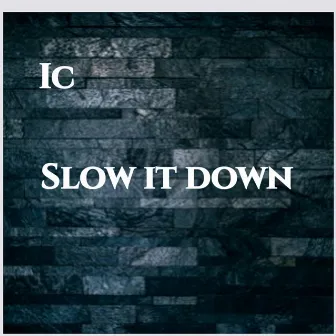 Slow It Down by IC