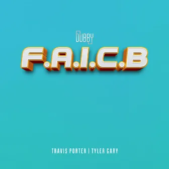 F.A.I.C.B (feat. Travis Porter & Tyler Gary) by Dubby