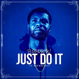 Just Do It.. by D. Showw