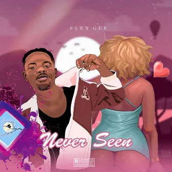 Never Seen by Flex Gee