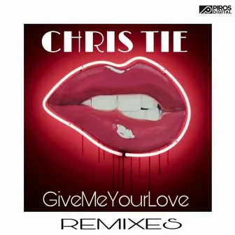 Give Me Your Love (Remixes) by Chris Tie