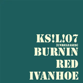 KS!L!07 (Unreleased) by Burnin' Red Ivanhoe