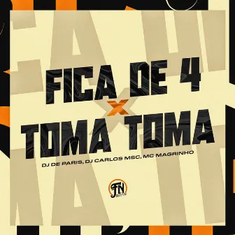 Fica de 4 X Toma Toma by Dj De Paris