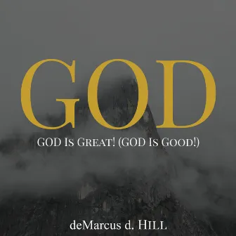 God Is Great! (God Is Good!) by deMarcus D. Hill