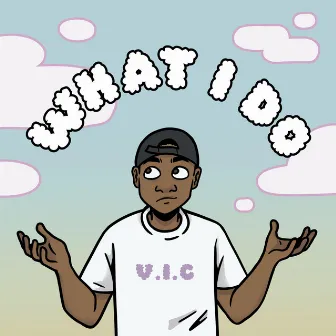 What I Do by V.I.C