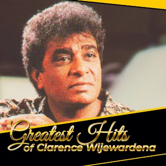 Greatest Hits of Clarence Wijewardene by Clarence Wijewardena