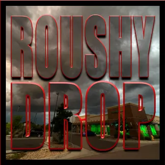 Drop by Roushy