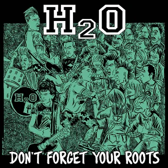 Don't Forget Your Roots by H2O