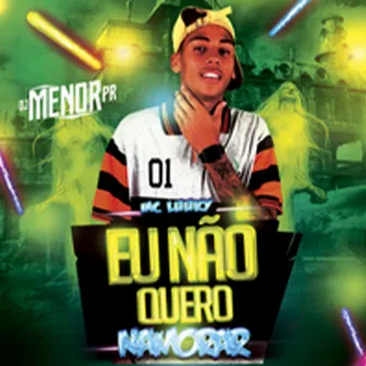 Eu não quero namorar by DJ Menor PR