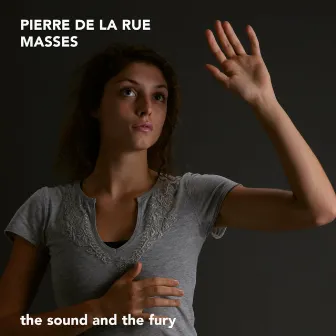 Pierre de la Rue: Masses by The Sound and the Fury