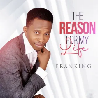 The reason for my life by Franking