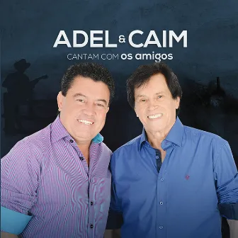 Cantam Com os Amigos by Adel & Caim