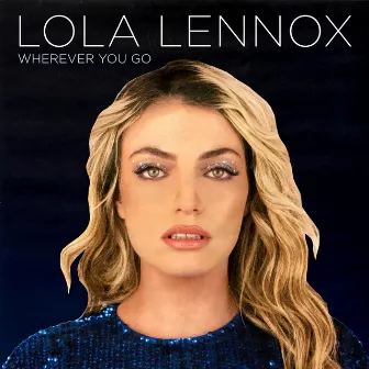 Wherever You Go by Lola Lennox