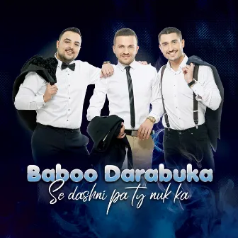 Se Dashni Pa Ty Nuk Ka by Baboo Darabuka