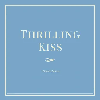 Thrilling Kiss by Ethan White