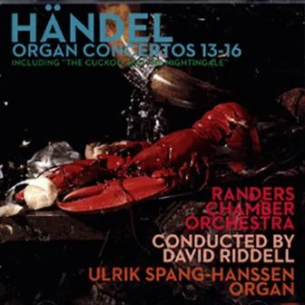 Händel & Ulrik Spang-Hanssen & Randers Chamber Orchestra - Organ Concertos 13-16 by Ulrik Spang-Hanssen