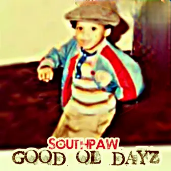 Good Ol Dayz by Southpaw Kaponiak