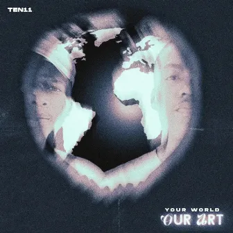 Your World Our Art by TEN11