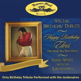 Happy Birthday Elvis (Wish You Were Here) by Perry White