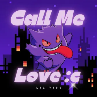 Call Me Love :c by LIL YISS