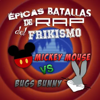 Mickey Mouse vs Bugs Bunny (Epicas Batallas De Rap Del Frikisimo) by Keyblade