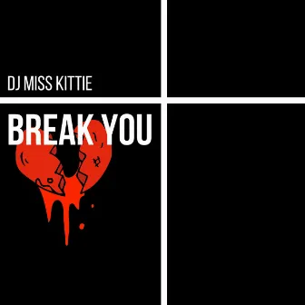 Break You by DJ Miss Kittie