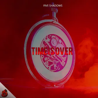 Time Is Over by Five Shadows