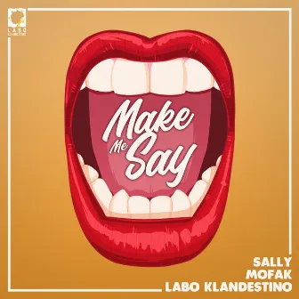 MAKE ME SAY by Labo Klandestino